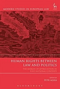 Human Rights Between Law and Politics : The Margin of Appreciation in Post-National Contexts (Hardcover)