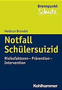 Notfall Schulersuizid: Risikofaktoren - Pravention - Intervention (Paperback)