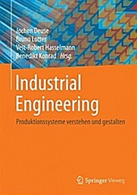 Industrial Engineering: Produktionssysteme Verstehen Und Gestalten (Hardcover, 1. Aufl. 2020)