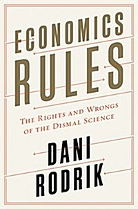 Economics Rules: The Rights and Wrongs of the Dismal Science (Hardcover)