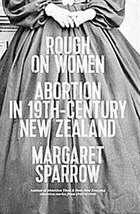 Rough on Women: Abortion in 19th-Century New Zealand (Paperback)