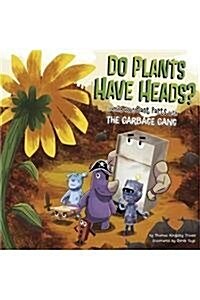 Do Plants Have Heads?: Learning about Plant Parts with the Garbage Gang (Hardcover)