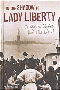 In the Shadow of Lady Liberty: Immigrant Stories from Ellis Island (Hardcover)