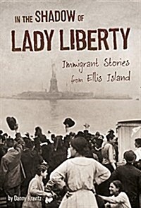 In the Shadow of Lady Liberty: Immigrant Stories from Ellis Island (Paperback)