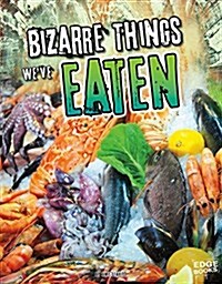 Bizarre Things Weve Eaten (Paperback)