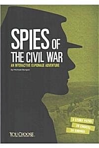 Spies of the Civil War: An Interactive Espionage Adventure (Hardcover)