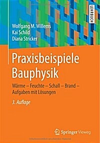 Praxisbeispiele Bauphysik: Warme - Feuchte - Schall - Brand - Aufgaben Mit Losungen (Paperback, 3, 3., Uberarb. Un)