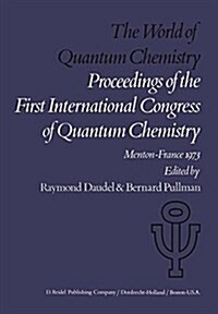 The World of Quantum Chemistry: Proceedings of the First International Congress of Quantum Chemistry Held at Menton, France, July 4-10, 1973 (Hardcover, 1974)