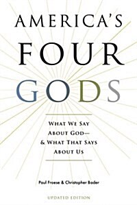 Americas Four Gods: What We Say about God--And What That Says about Us (Paperback, Updated)