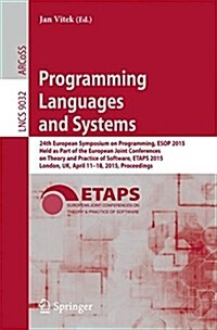 Programming Languages and Systems: 24th European Symposium on Programming, ESOP 2015, Held as Part of the European Joint Conferences on Theory and Pra (Paperback, 2015)