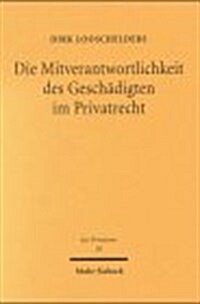 Die Mitverantwortlichkeit des Geschadigten im Privatrecht (Hardcover)