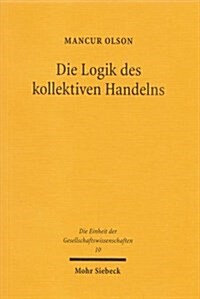 Die Logik Des Kollektiven Handelns: Kollektivguter Und Die Theorie Der Gruppen (Paperback, 5, 5., Durchgesehe)