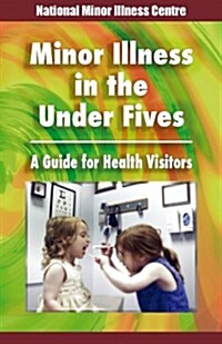 Minor Illness in the Under Fives: A Guide for Health Visitors (Paperback)