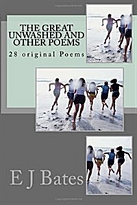 The Great Unwashed and Other Poems: 28 Original Poems for Performance (Paperback)