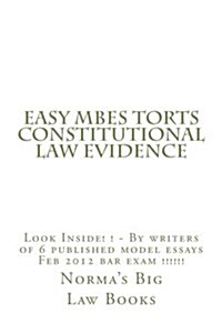 Easy Mbes Torts Constitutional Law Evidence: Look Inside! ! - By Writers of 6 Published Model Essays Feb 2012 Bar Exam !!!!!! (Paperback)