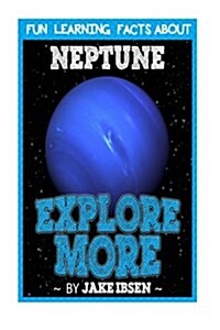 Explore More: Fun Learning Facts about Neptune: Illustrated Fun Learning for Kids (Paperback)