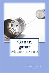 Ganar, Ganar: Microteatro (Paperback)