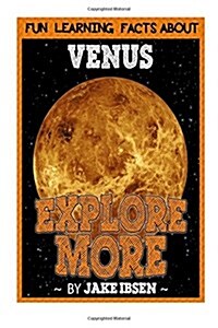 Explore More: Fun Learning Facts about Venus: Illustrated Fun Learning for Kids (Paperback)