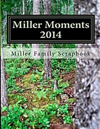 Miller Moments 2014: Miller Family Scrapbook (Paperback)