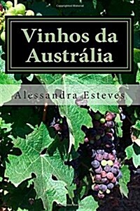 Vinhos da Austr?ia: O guia definitivo para voc?entender os vinhos australianos (Paperback)