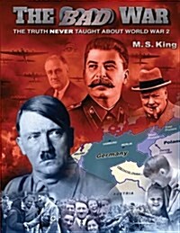 The Bad War: The Truth Never Taught about World War II (Paperback)