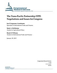 The Trans-pacific Partnership (Tpp) Negotiations and Issues for Congress (Paperback)