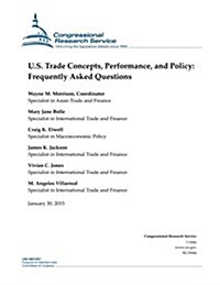 U.S. Trade Concepts, Performance, and Policy: Frequently Asked Questions (Paperback)