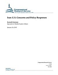 Iran: U.S. Concerns and Policy Responses (Paperback)