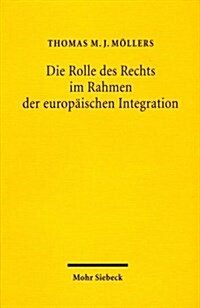 Die Rolle Des Rechts Im Rahmen Der Europaischen Integration: Zur Notwendigkeit Einer Europaischen Gesetzgebungs- Und Methodenlehre (Paperback)