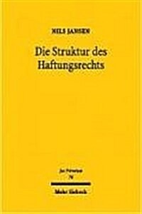 Die Struktur Des Haftungsrechts: Geschichte, Theorie Und Dogmatik Ausservertraglicher Anspruche Auf Schadensersatz (Hardcover)