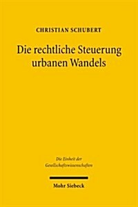 Die Rechtliche Steuerung Urbanen Wandels: Eine Konstitutionenokonomische Untersuchung (Hardcover)