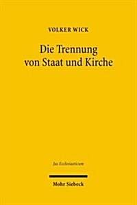 Die Trennung Von Staat Und Kirche: Jungere Entwicklungen in Frankreich Im Vergleich Zum Deutschen Kooperationsmodell (Hardcover)