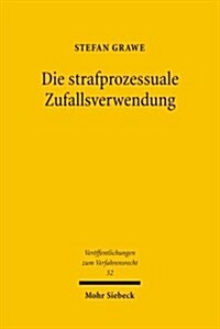 Die Strafprozessuale Zufallsverwendung: Zufallsfunde Und Andere Zweckdivergenzen Bei Der Informationsverwendung Im Strafverfahren (Paperback)