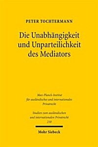 Die Unabhangigkeit Und Unparteilichkeit Des Mediators (Paperback)