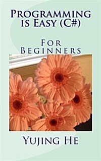 Programming Is Easy ( C# ) -- For Beginners (Paperback)