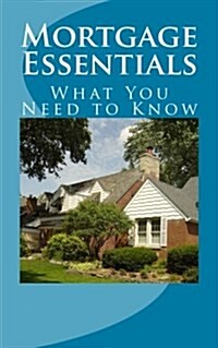 Mortgage Essentials: What You Need to Know (Paperback)