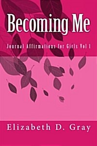 Becoming Me: Journal Affirmations for Girls Vol 1 (Paperback)