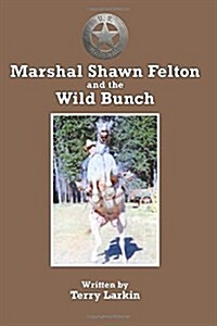 Marshal Shawn Felton and the Wild Bunch (Paperback)