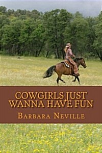Cowgirls Just Wanna Have Fun (Paperback)