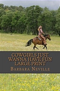 Cowgirls Just Wanna Have Fun Large Print (Paperback)