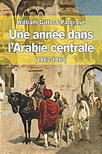 Une ann? dans lArabie centrale (1862-1863) (Paperback)