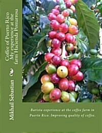 Coffee of Puerto Rico My Experience at the Farm Hacienda Pomarrosa (Paperback)