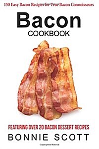 Bacon Cookbook: 150 Easy Bacon Recipes (Paperback)