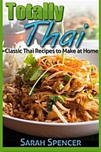 Totally Thai Classic Thai Recipes to Make at Home (Paperback)