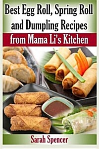 Best Egg Roll, Spring Roll and Dumpling Recipes from Mama Lis Kitchen (Paperback)