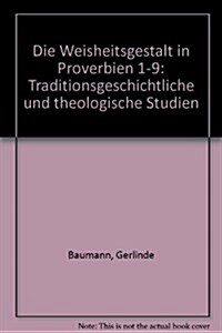 Die Weisheitsgestalt in Proverbien 1-9: Traditionsgeschichtliche Und Theologische Studien (Hardcover)