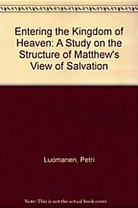 Entering the Kingdom of Heaven: A Study on the Structure of Matthews View of Salvation (Paperback)