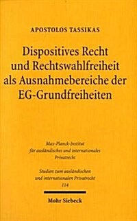 Dispositives Recht Und Rechtswahlfreiheit ALS Ausnahmebereiche Der Eg-Grundfreiheiten: Ein Beitrag Zur Privatautonomie, Vertragsgestaltung Und Rechtsf (Paperback)