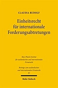 Einheitsrecht Fur Internationale Forderungsabtretungen: Un-Abtretungsubereinkommen, Unidroit-Factoringubereinkommen, Pecl, Unidroit-Principles (Hardcover)