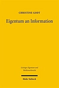 Eigentum an Information: Patentschutz Und Allgemeine Eigentumstheorie Am Beispiel Genetischer Information (Hardcover)